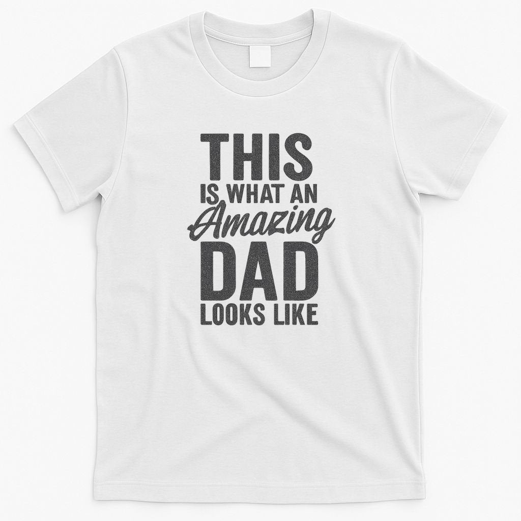 This is What an Amazing Dad Looks Like T-Shirt