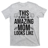 This Is What An Amazing Mom Looks Like T-Shirt