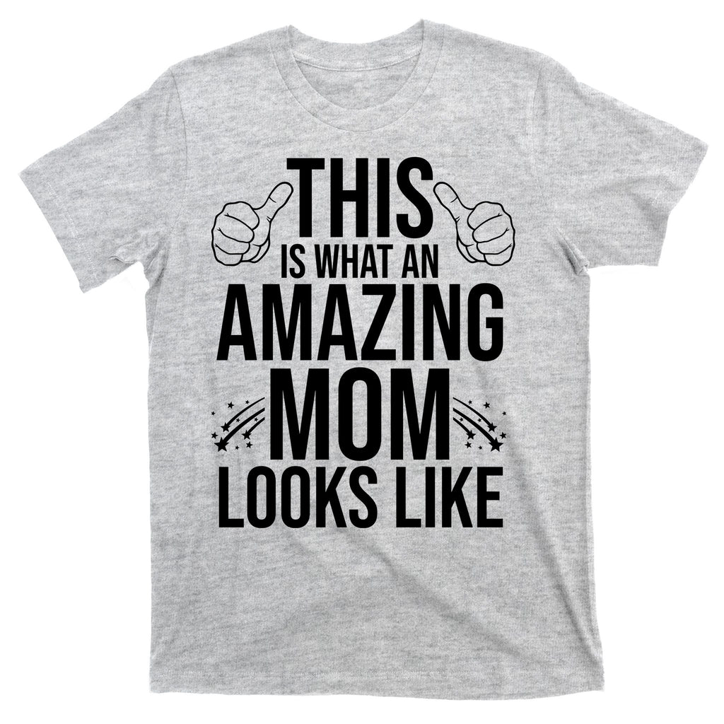 This Is What An Amazing Mom Looks Like T-Shirt