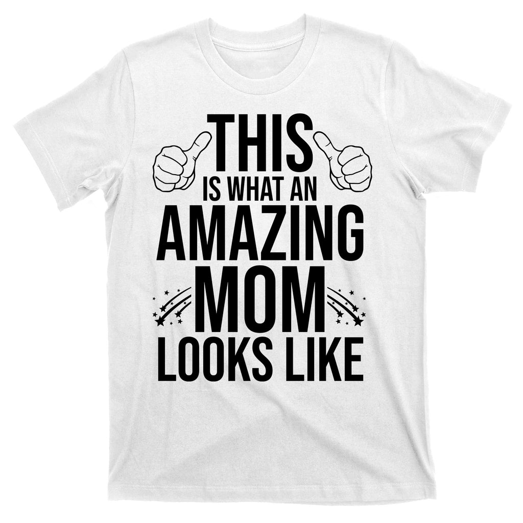 This Is What An Amazing Mom Looks Like T-Shirt