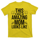 This Is What An Amazing Mom Looks Like T-Shirt
