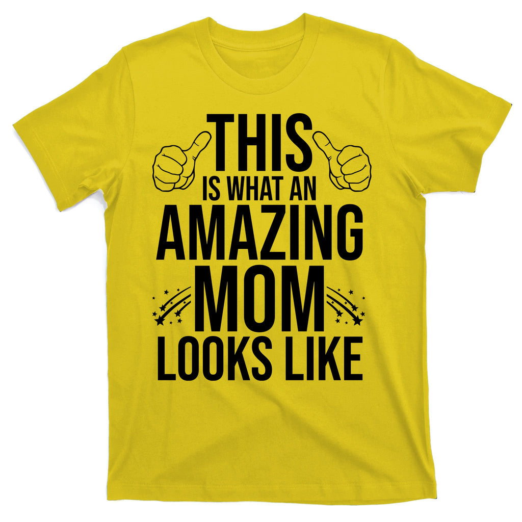 This Is What An Amazing Mom Looks Like T-Shirt