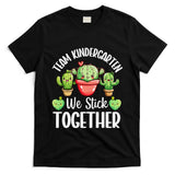 Team Kindergarten We Stick Together Cactus Back To School Gift T-Shirt