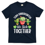Team Kindergarten We Stick Together Cactus Back To School Gift T-Shirt