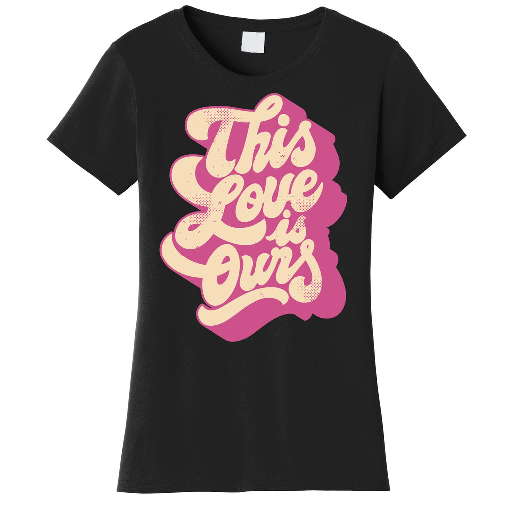 This Love Is Ours Cute Retro Valentines Day Gift Women's T-Shirt