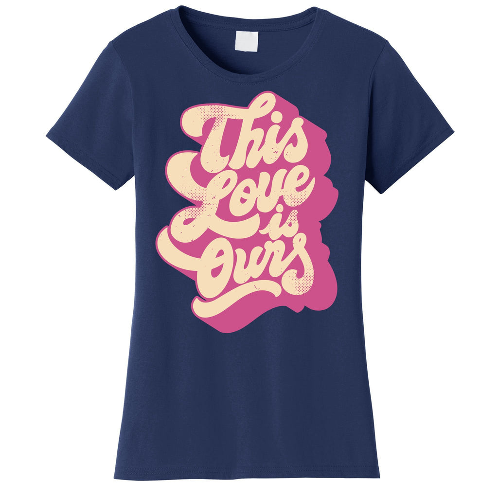 This Love Is Ours Cute Retro Valentines Day Gift Women's T-Shirt