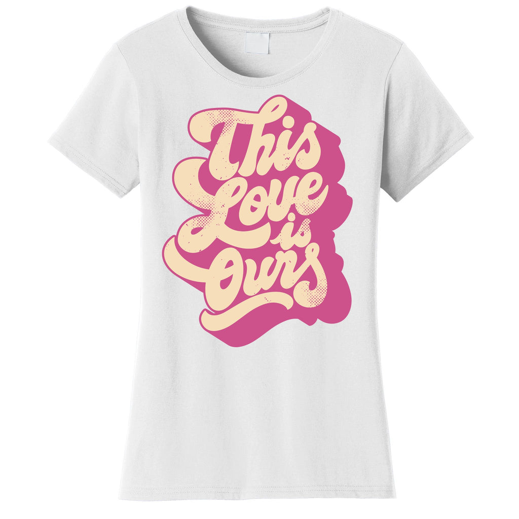 This Love Is Ours Cute Retro Valentines Day Gift Women's T-Shirt