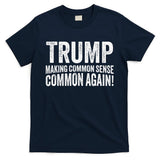 Trump Making Common Sense Common Again T-Shirt