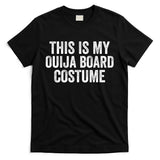This My Ouija Board Costume Lazy Halloween Costume, Funny Halloween Costume T-Shirt