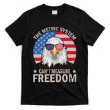 The Metric System CanT Measure Freedom Eagle 4th Of July T-Shirt