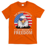 The Metric System CanT Measure Freedom Eagle 4th Of July T-Shirt
