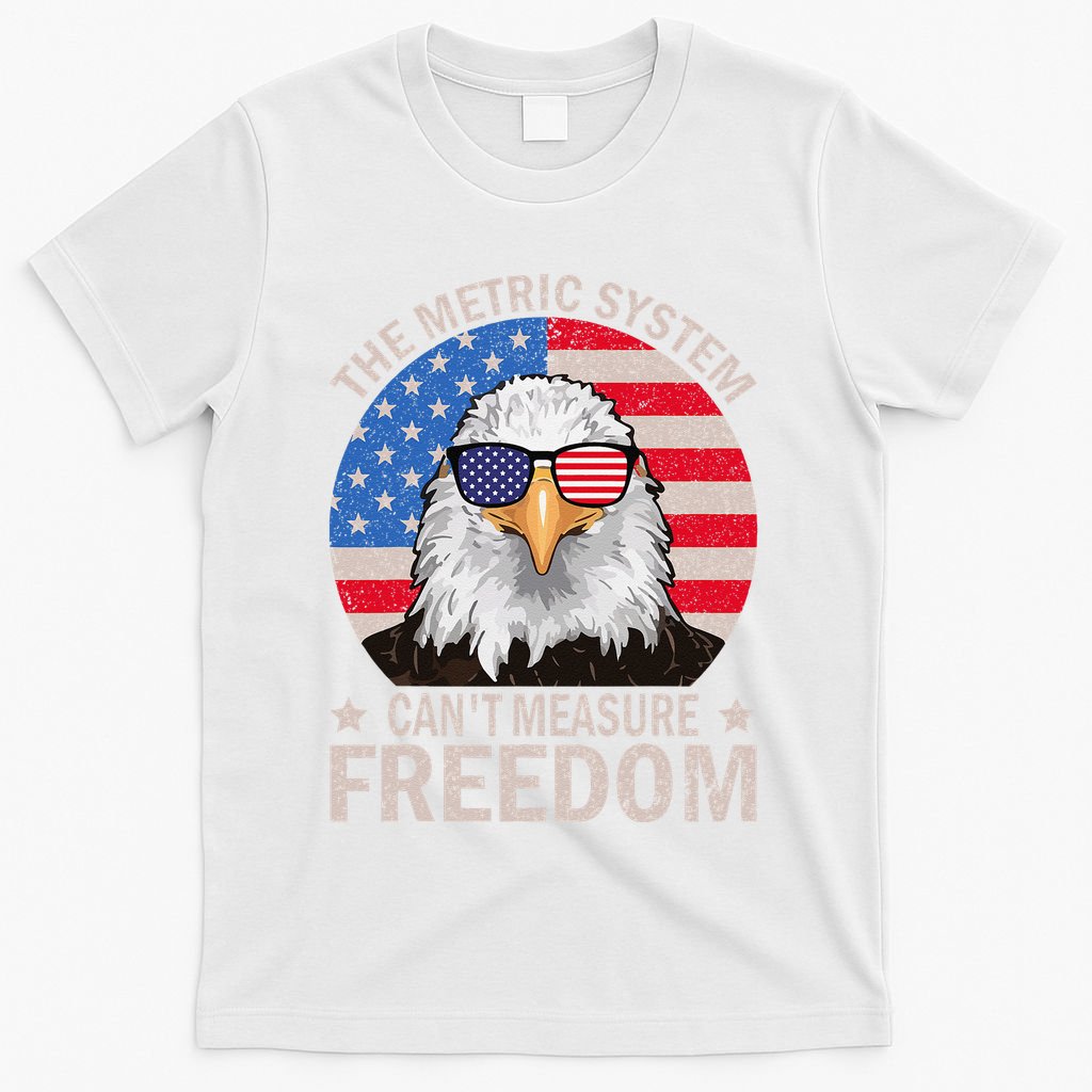 The Metric System CanT Measure Freedom Eagle 4th Of July T-Shirt