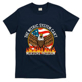 The Metric System CanT Measure Freedom Eagle Usa Flag Meme T-Shirt