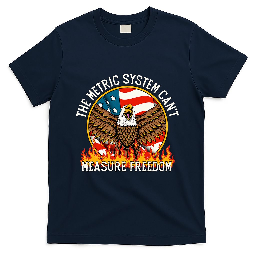 The Metric System CanT Measure Freedom Eagle Usa Flag Meme T-Shirt