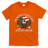 The Metric System CanT Measure Freedom Eagle Usa Flag Meme T-Shirt