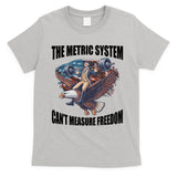 The Metric System Cant Measure Freedom Funny 4th Of July T-Shirt