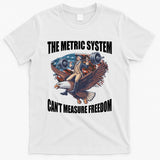 The Metric System Cant Measure Freedom Funny 4th Of July T-Shirt