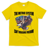The Metric System Cant Measure Freedom Funny 4th Of July T-Shirt