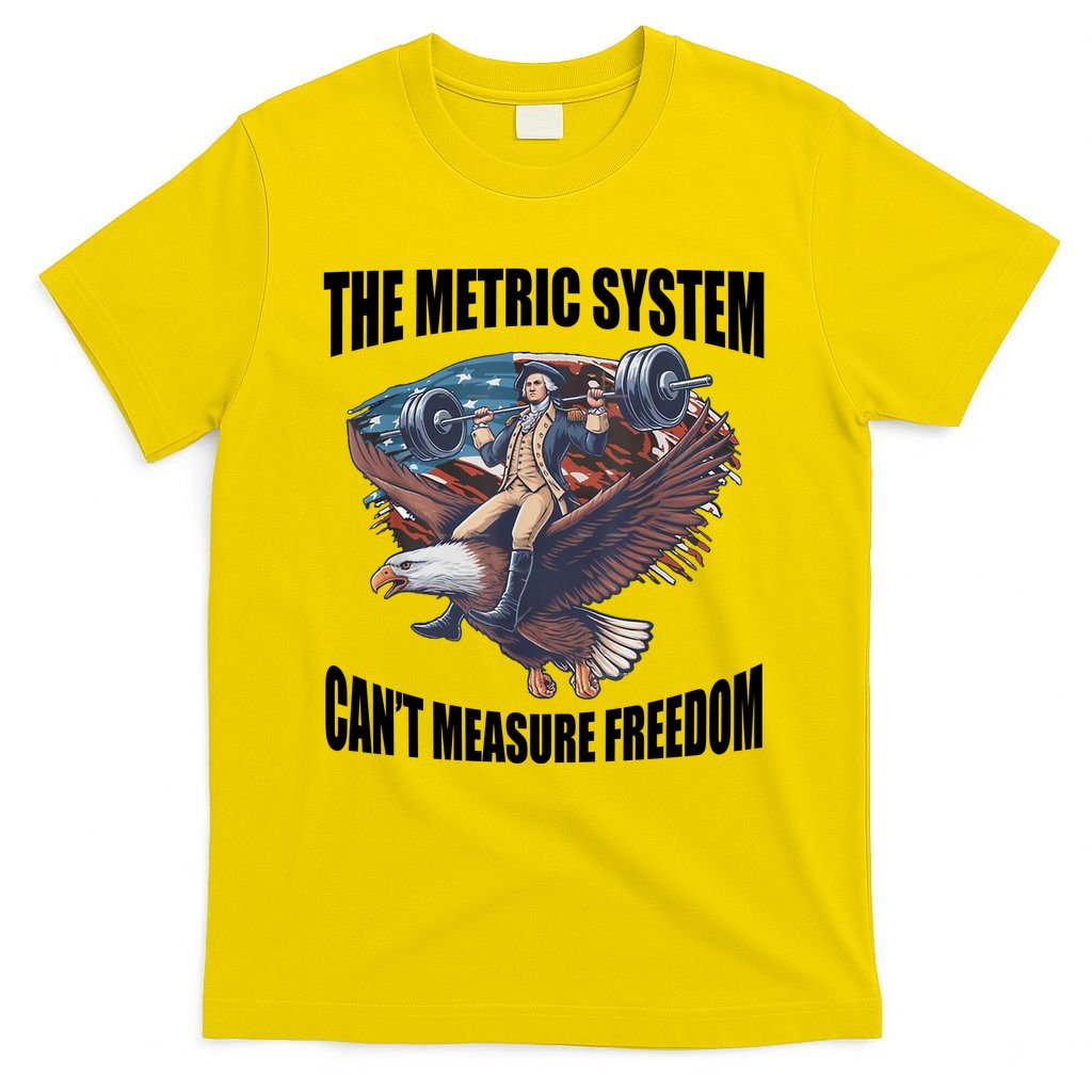 The Metric System Cant Measure Freedom Funny 4th Of July T-Shirt