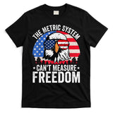 The Metric System CanT Measure Freedom Eagle 4th Of July T-Shirt