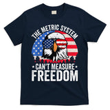 The Metric System CanT Measure Freedom Eagle 4th Of July T-Shirt