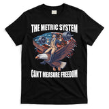The Metric System CanT Measure Freedom Funny 4th Of July T-Shirt