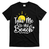 Take Me To The Beach Sunshine Summer T-Shirt