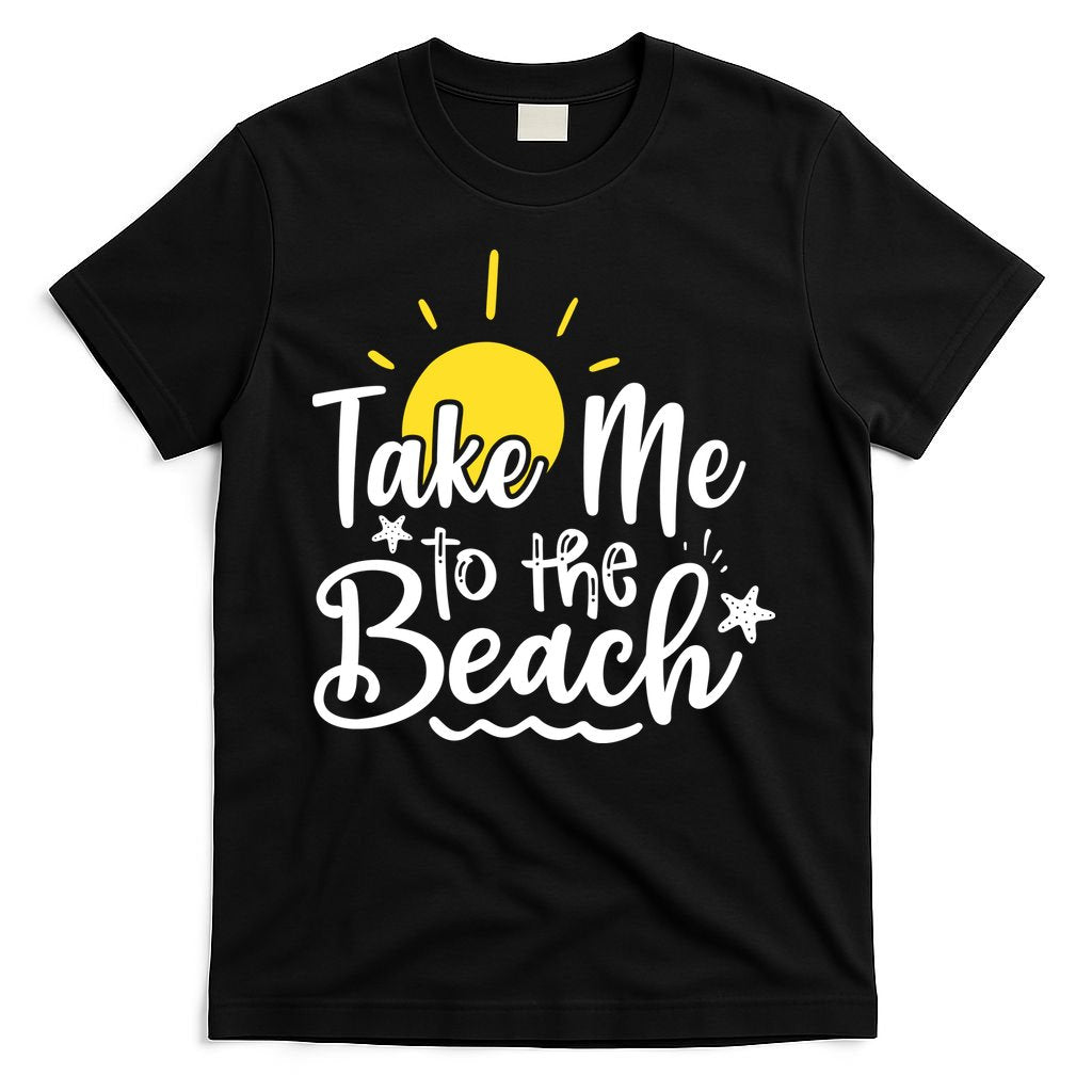 Take Me To The Beach Sunshine Summer T-Shirt