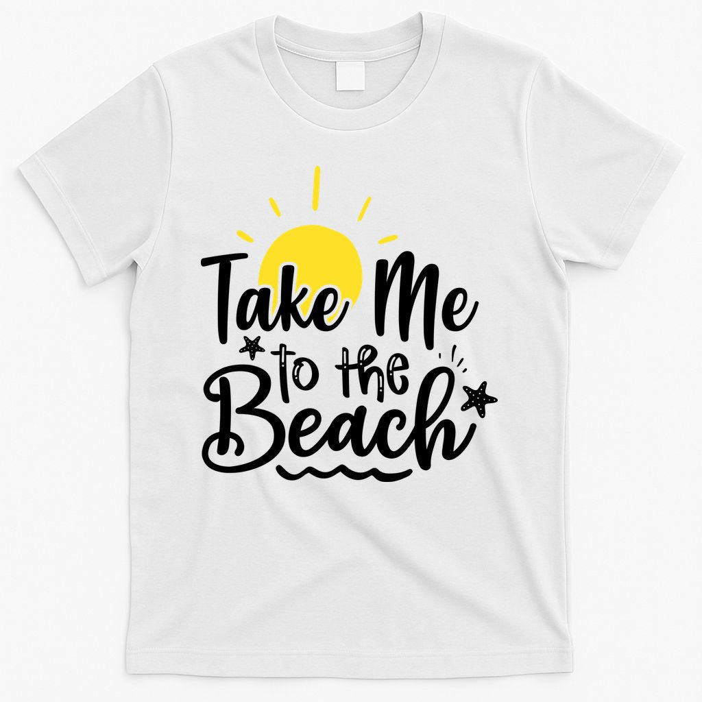 Take Me To The Beach Sunshine Summer T-Shirt