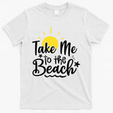 Take Me To The Beach Sunshine Summer T-Shirt