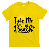 Take Me To The Beach Sunshine Summer T-Shirt