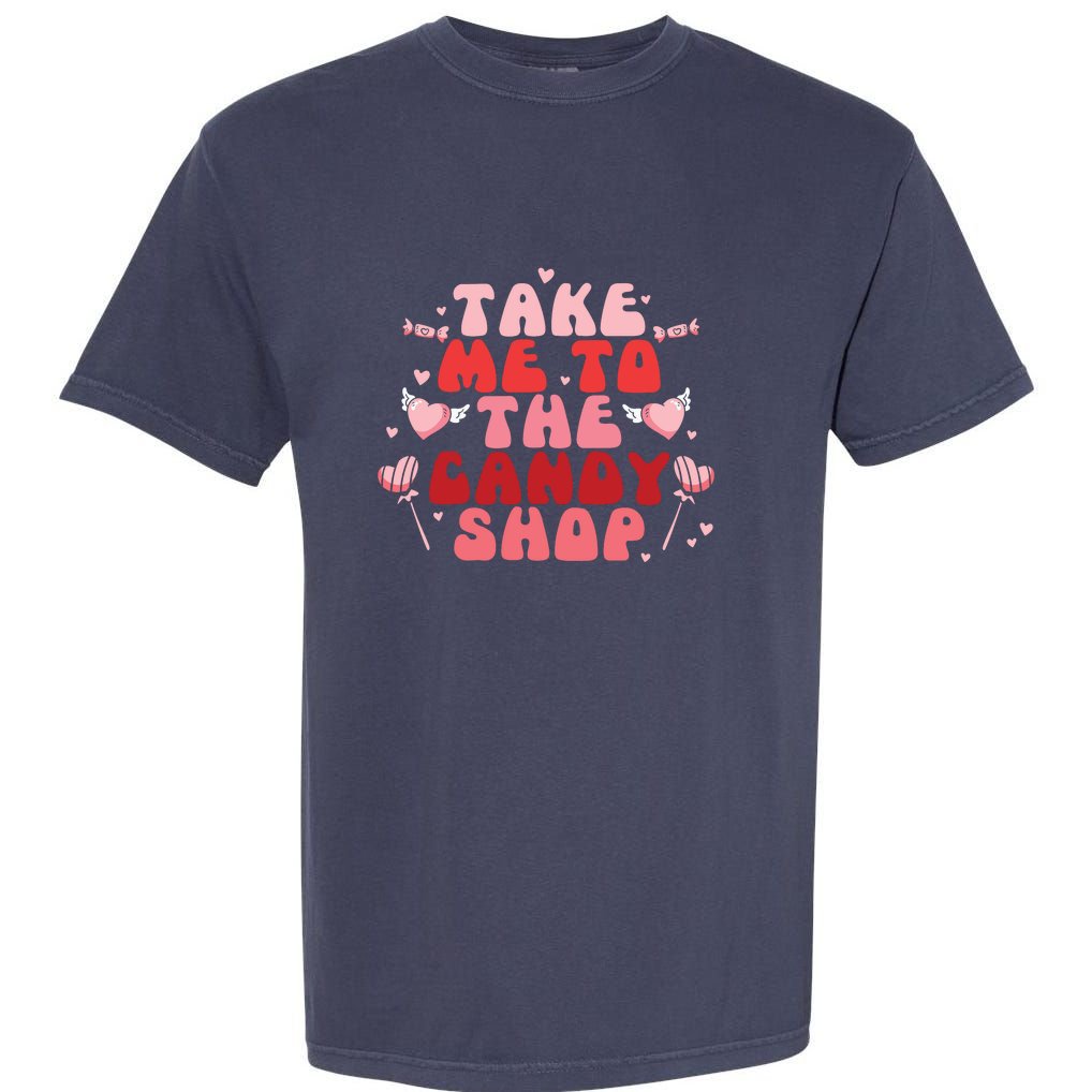 Take Me To The Candy Shop Valentine Gift For Valentine Day Garment-Dyed Heavyweight T-Shirt