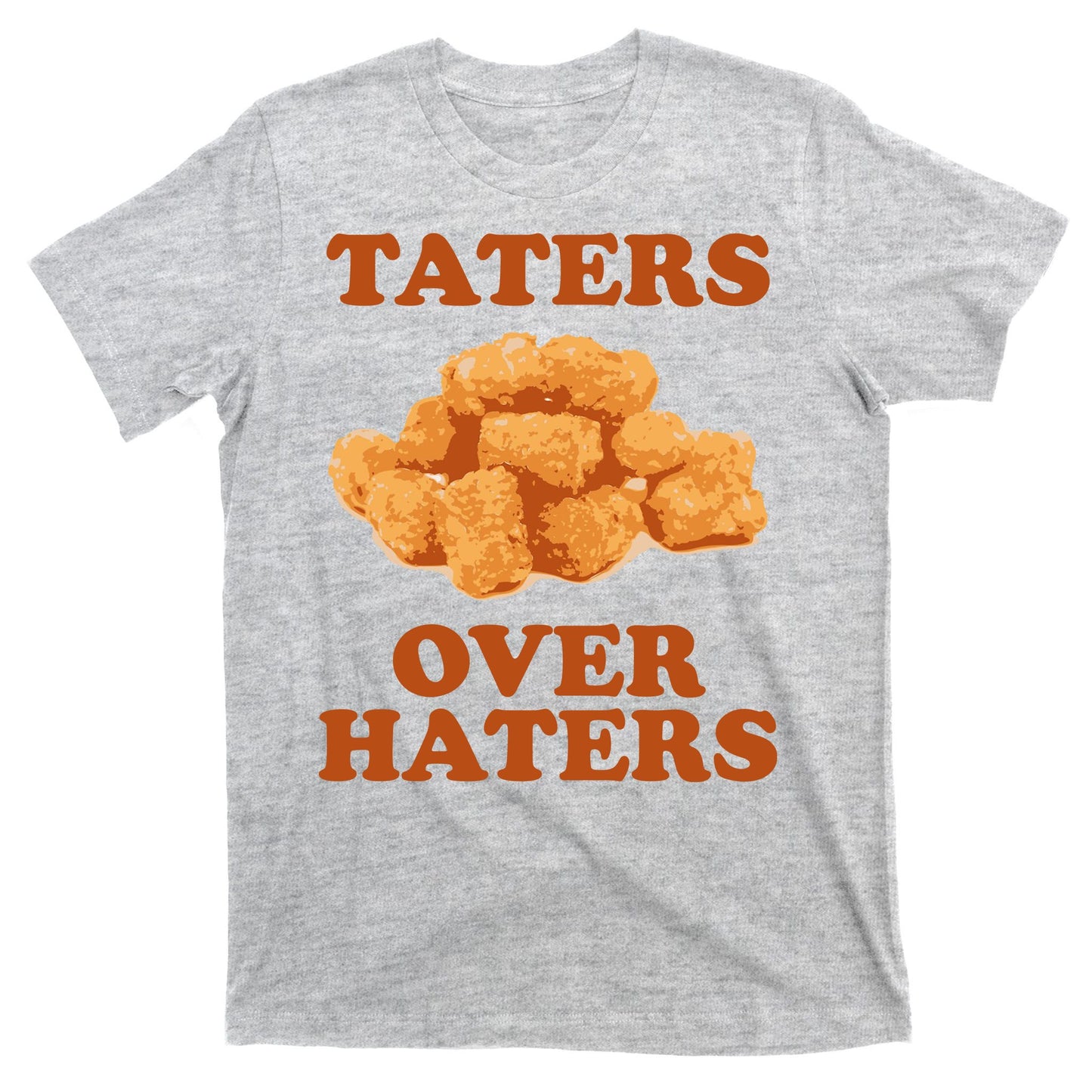 Taters Over Haters Funny Food T-Shirt