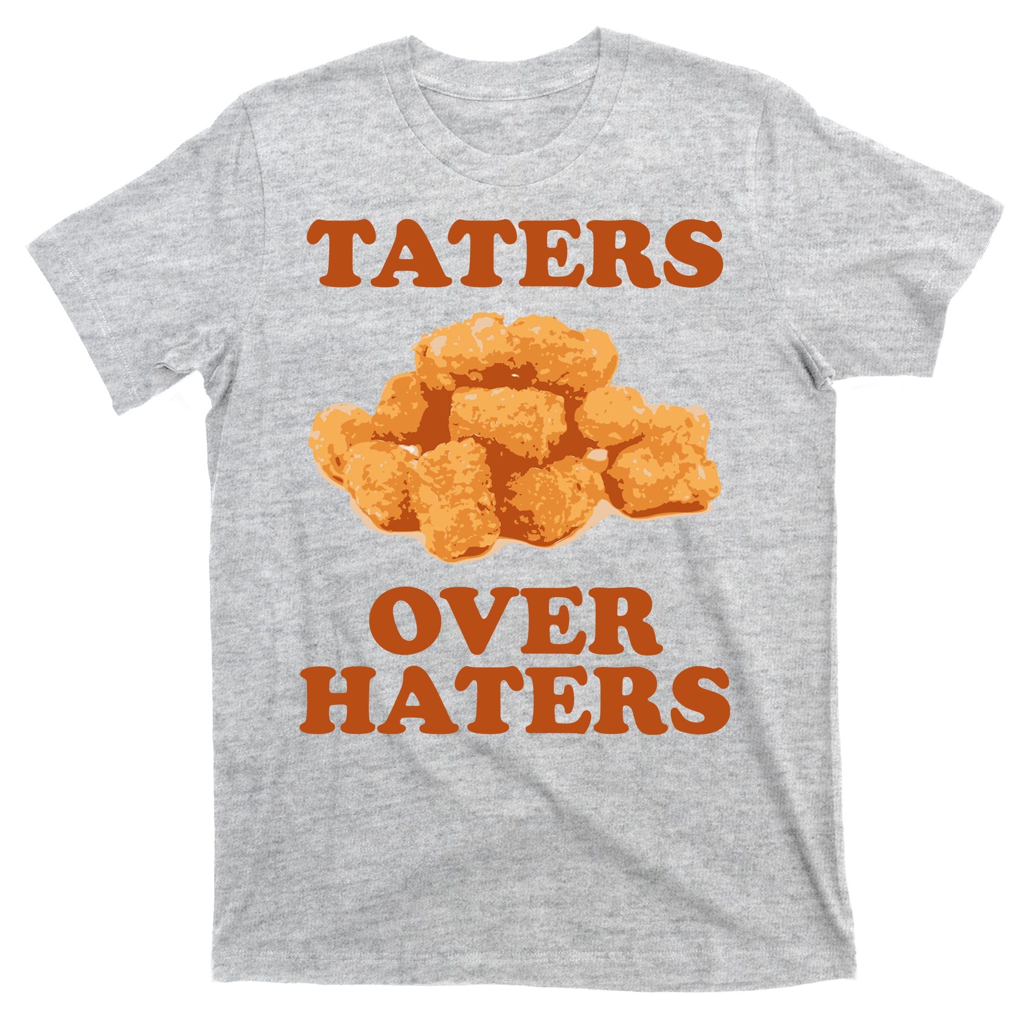Taters Over Haters Funny Food T-Shirt