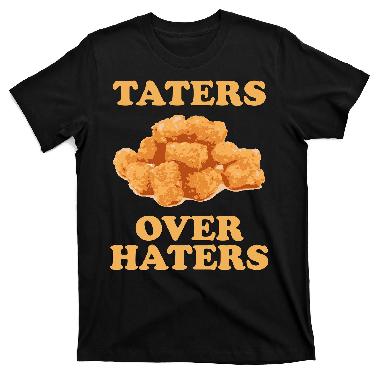 Taters Over Haters Funny Food T-Shirt