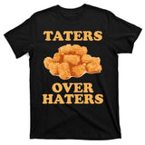 Taters Over Haters Funny Food T-Shirt