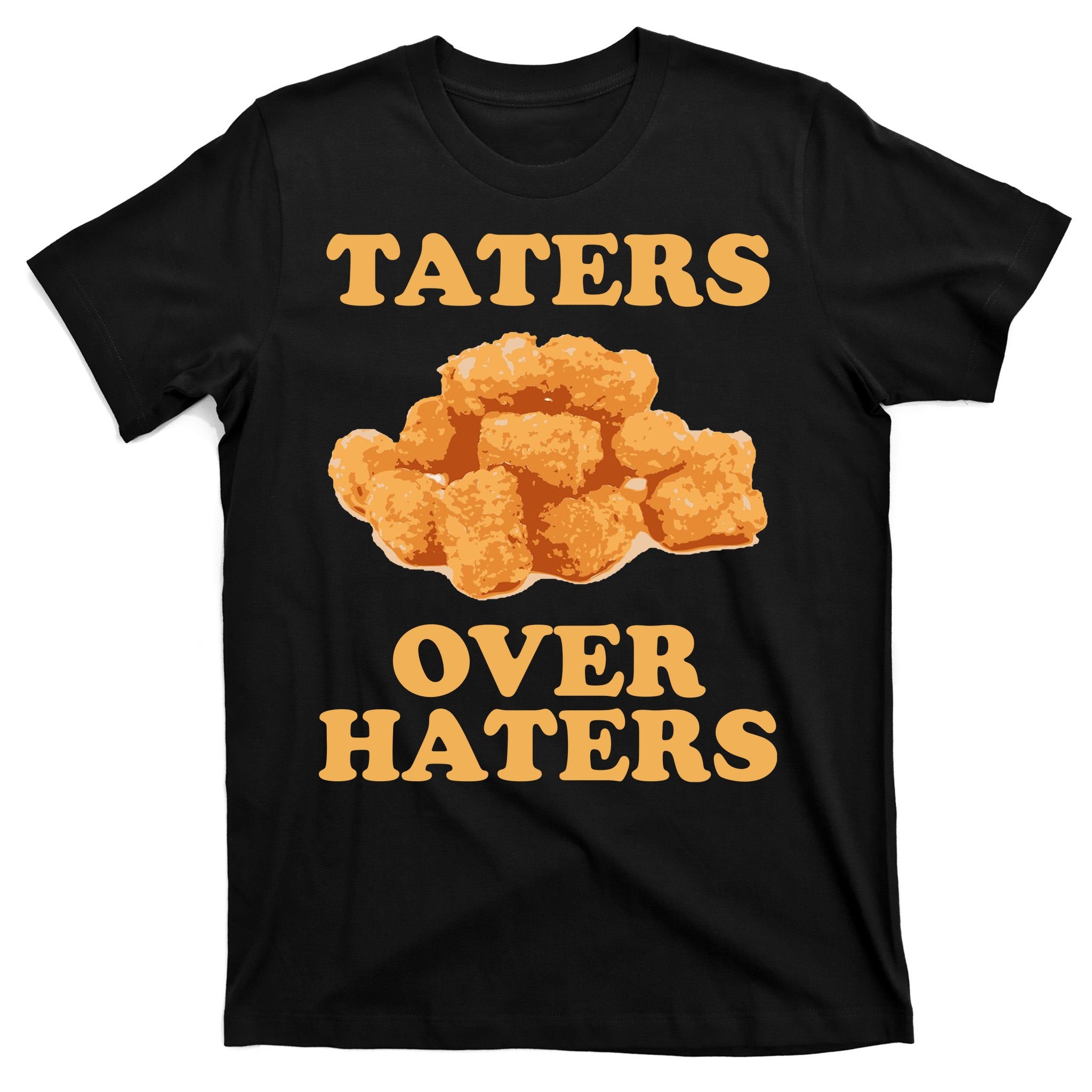 Taters Over Haters Funny Food T-Shirt