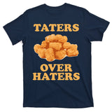 Taters Over Haters Funny Food T-Shirt