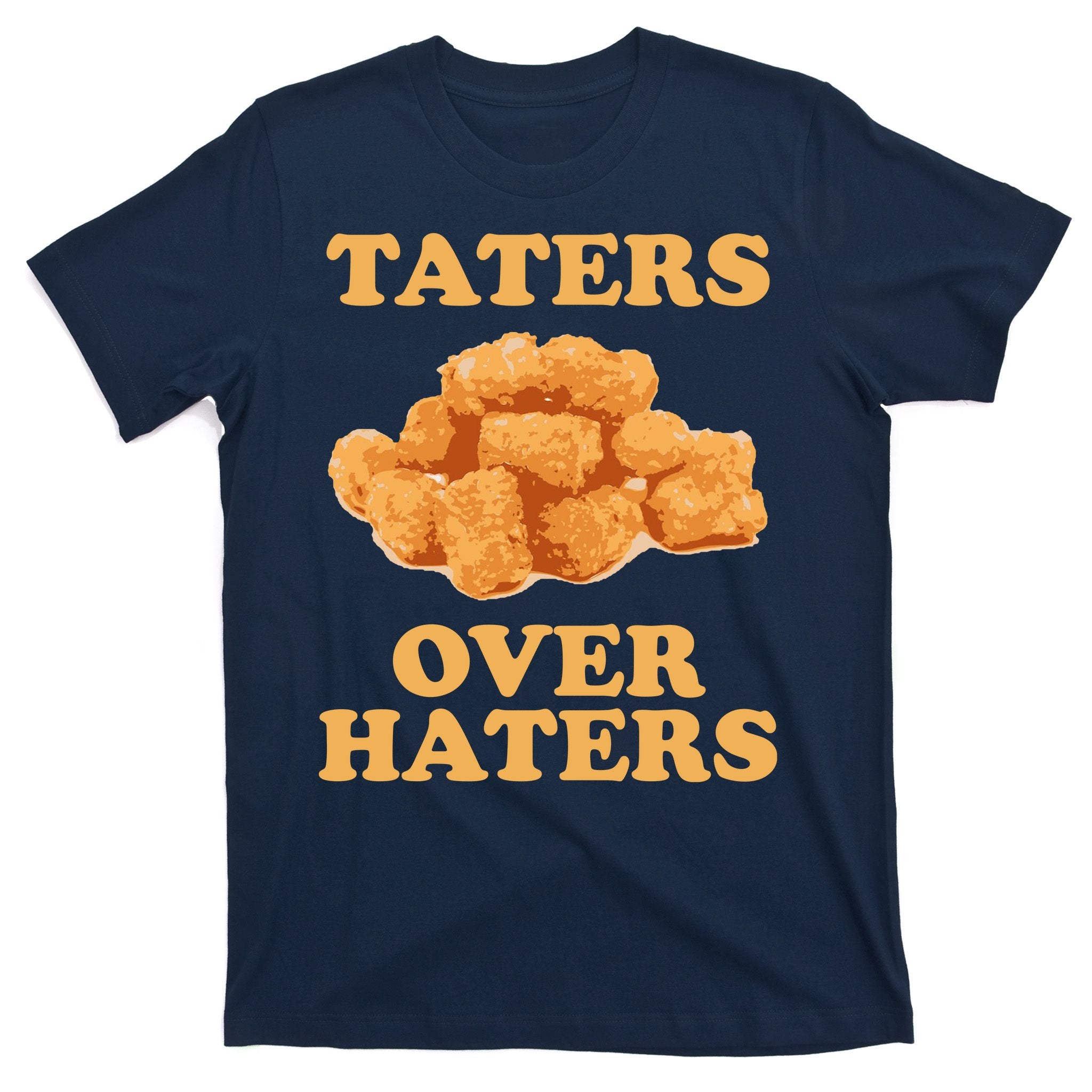 Taters Over Haters Funny Food T-Shirt