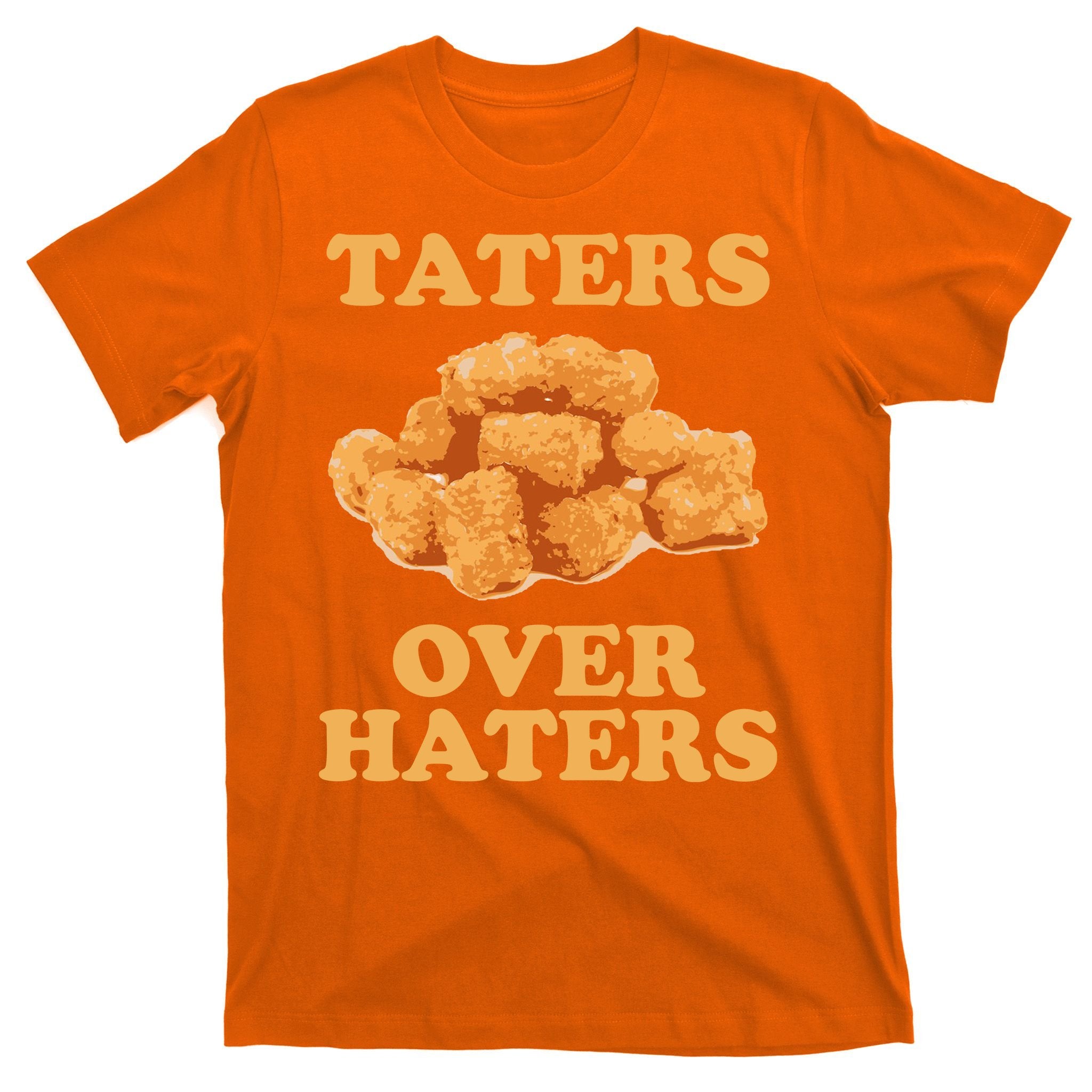 Taters Over Haters Funny Food T-Shirt
