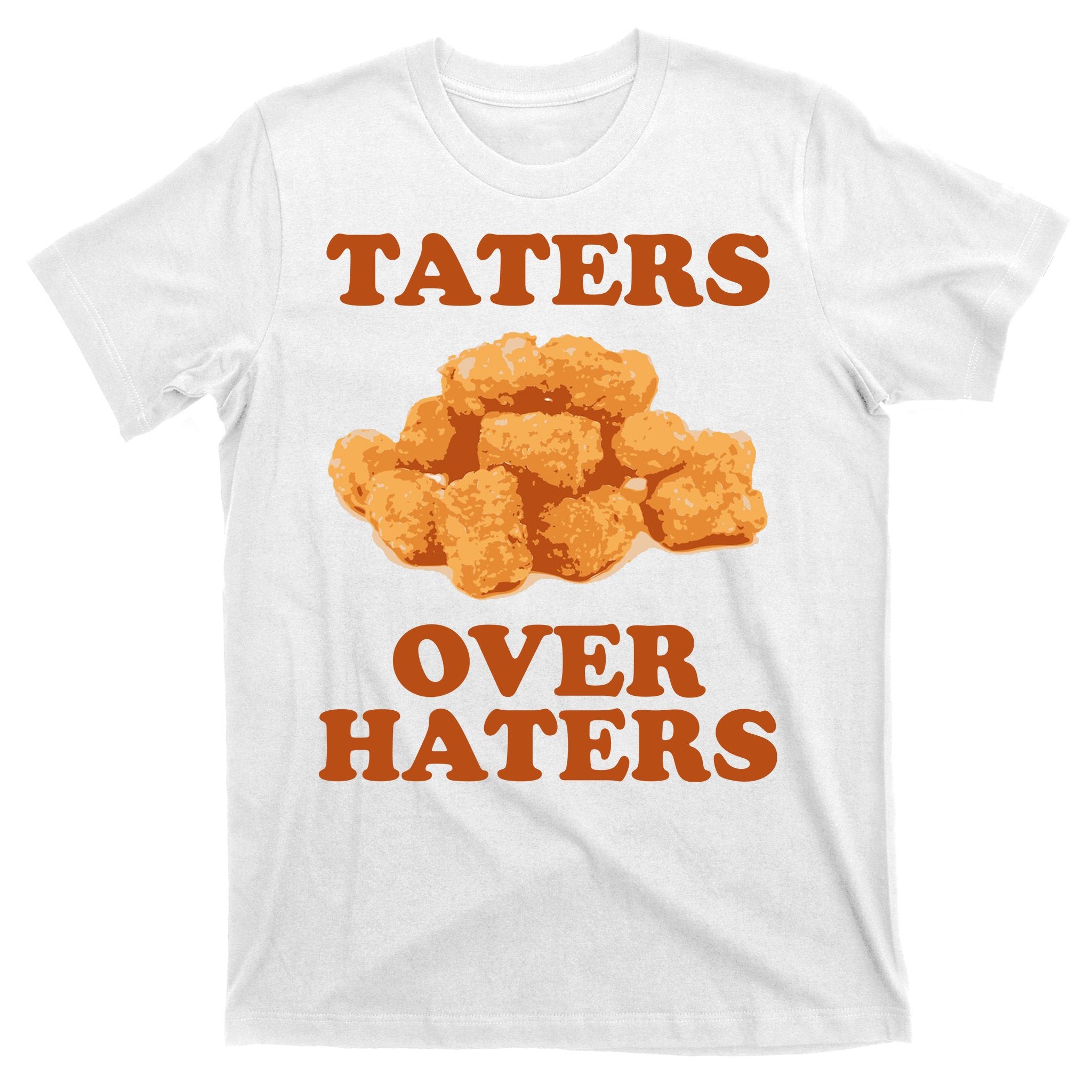 Taters Over Haters Funny Food T-Shirt