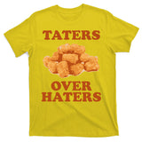 Taters Over Haters Funny Food T-Shirt
