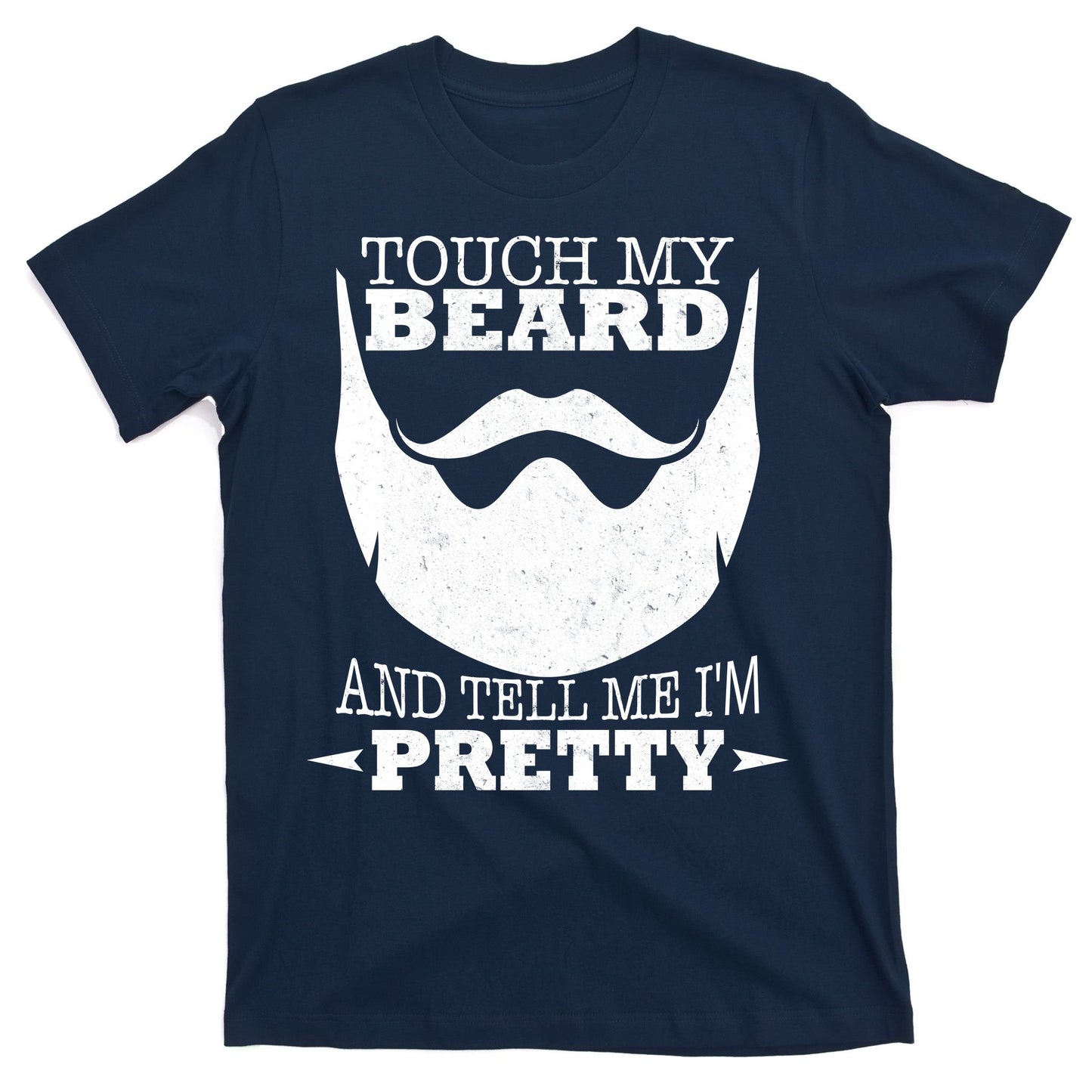 Touch My Beard And Tell Me I'm Pretty T-Shirt