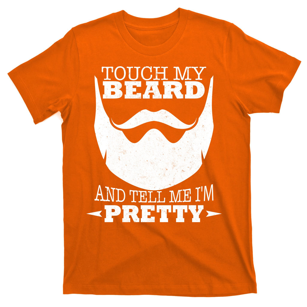 Touch My Beard And Tell Me I'm Pretty T-Shirt