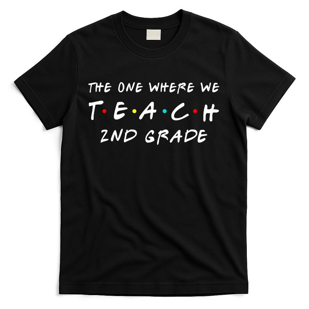 The One Where We Teach 2nd Grade Teacher T-Shirt