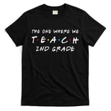 The One Where We Teach 2nd Grade Teacher T-Shirt