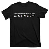 The One Where We Root For Detroit T-Shirt