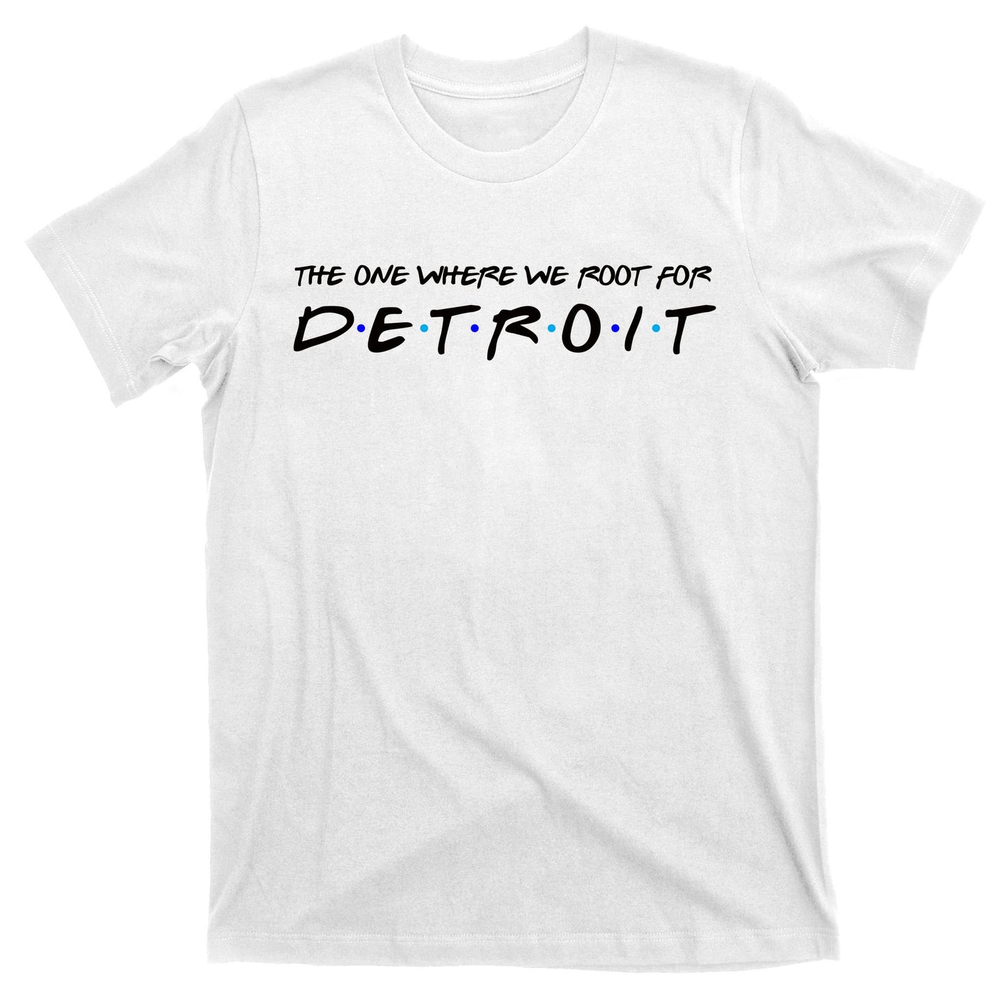 The One Where We Root For Detroit T-Shirt