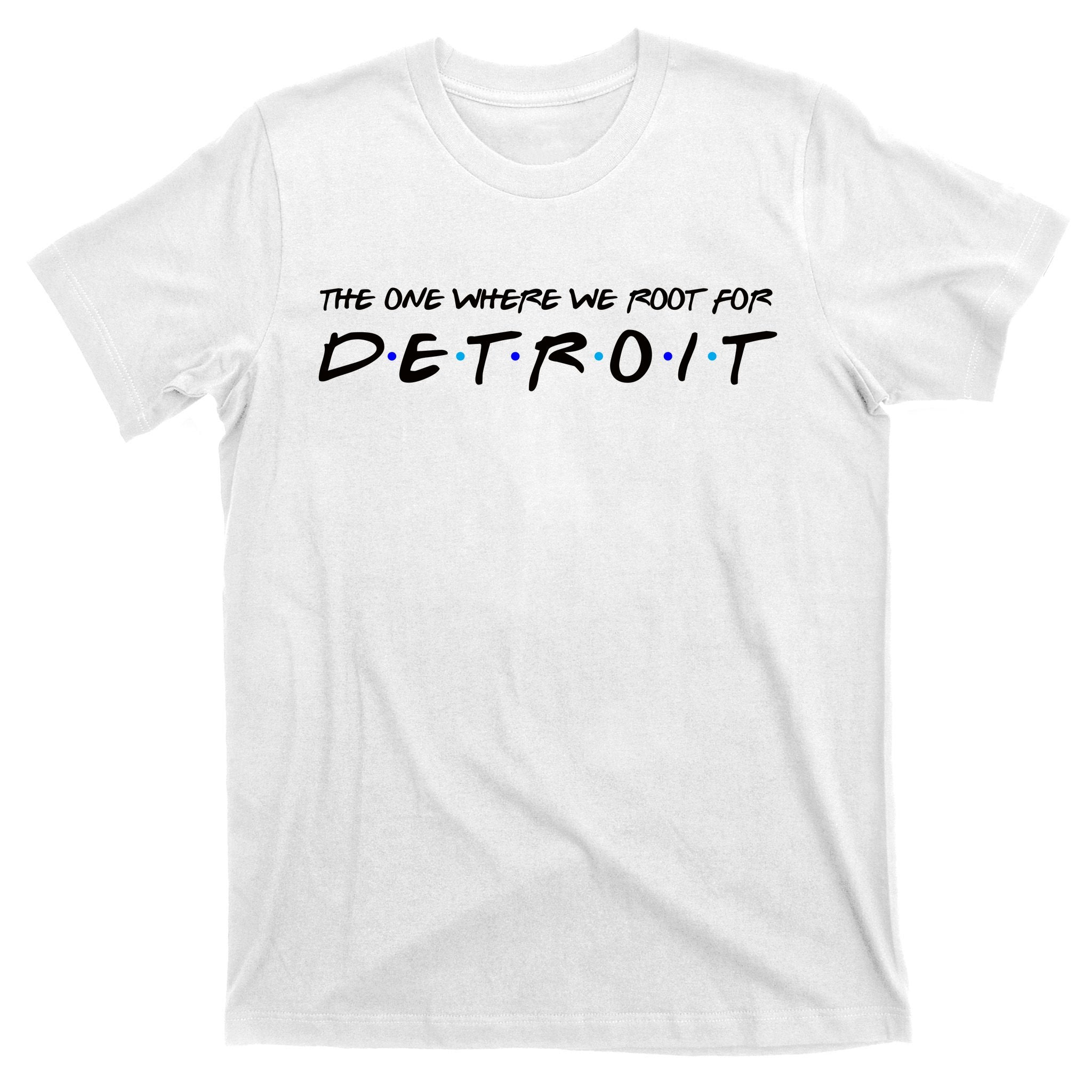 The One Where We Root For Detroit T-Shirt