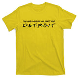 The One Where We Root For Detroit T-Shirt